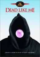 ,   | Dead Like Me |   